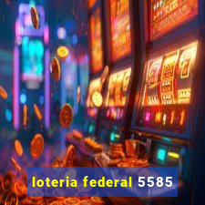 loteria federal 5585